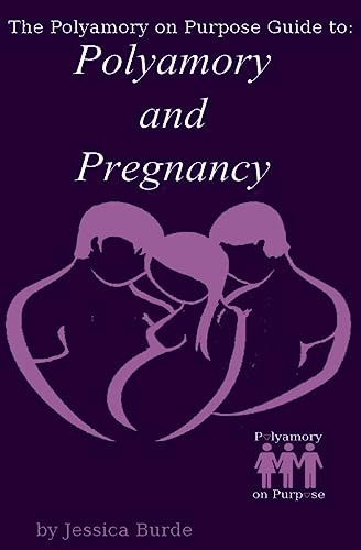 Polyamory and Pregnancy: Volume 1 (Polyamory on Purpose Guides)