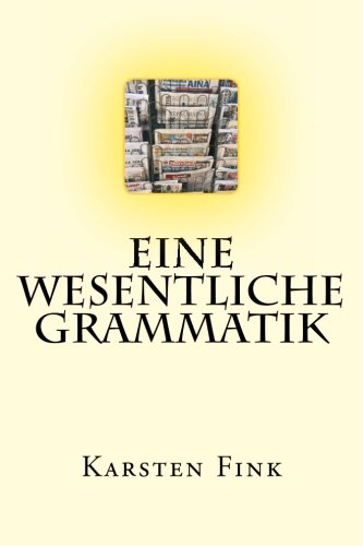 Eine wesentliche Grammatik: Grammatik - einfach erklärt (German Edition)