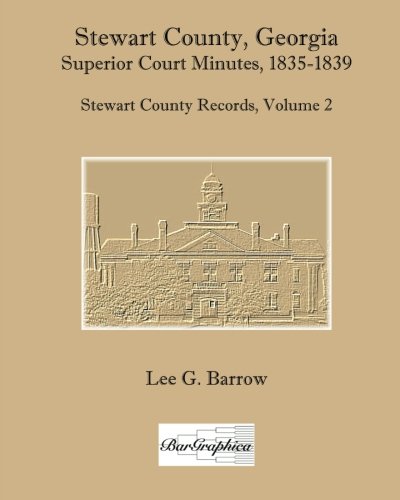 Stewart County, Georgia, Superior Court Minutes, 1835-1839: Stewart County Records, Volume 2