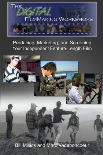 The Digital Filmmaking Workshops: Producing, Marketing, and Screening Your Independent Feature-Length Film