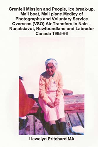 Grenfell Mission and People, Ice break-up, Mail boat, Mail plane Medley of Photographs and Voluntary Service Overseas (VSO) Air Transfers in Nain – Nunatsiavut, Newfoundland and Labrador Canada 1965-66