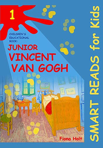 Children's Educational Book: Junior Vincent van Gogh: A Kid's Introduction to the Artist and his Paintings. Age 7 8 9 10 year-olds