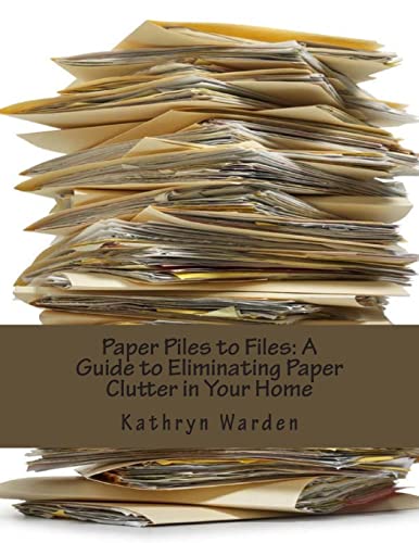 Paper Piles to Files: A Guide to Eliminating Paper Clutter in Your Home