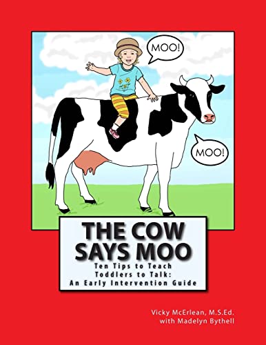 The Cow Says Moo: Ten Tips to Teach Toddlers to Talk: An Early Intervention Guide