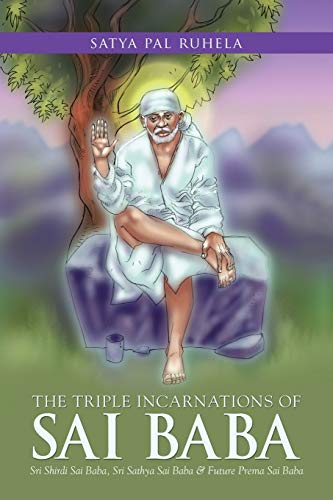 The Triple Incarnations Of Sai Baba: Sri Shirdi Sai Baba, Sri Sathya Sai Baba & Future Prema Sai Baba