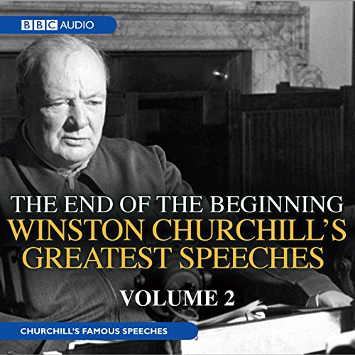 The End of the Beginning: Winston Churchill's Greatest Speeches, Volume 2 (Original Audio Recordings)