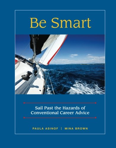Be Smart: Sail Past the Hazards of Conventional Career Advice