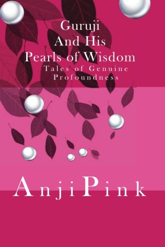 Guruji and his Pearls of Wisdom: Tales of Genuine Profoundness