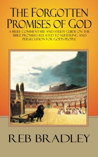 The Forgotten Promises of God: A brief commentary and study guide on the Bible promises related to suffering and persecution for God's people