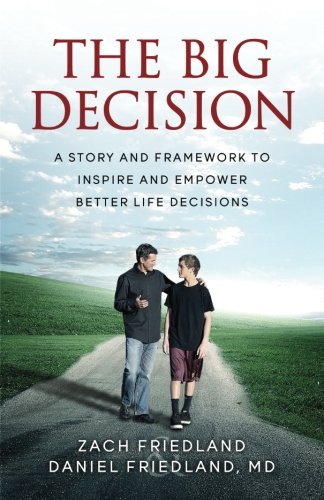 The Big Decision: A Story and Framework to Inspire and Empower Better Life Decisions