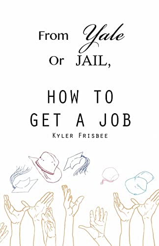 From Yale or Jail: How to Get a Job