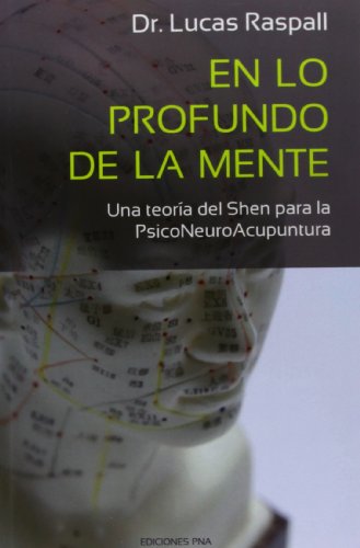 En lo profundo de la mente: Una Teoría Del Shen Para La Psiconeuroacupuntura
