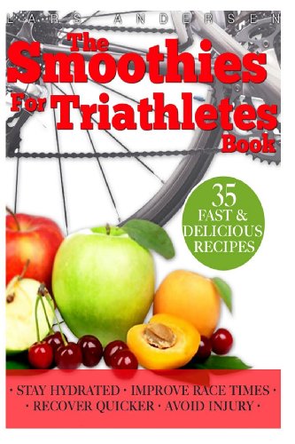 Smoothies for Triathletes: Recipes and Nutrition Plan to Support Triathlon Training from Sprint to Ironman and Beyond (Food for Fitness Series)