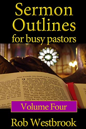 Sermon Outlines for Busy Pastors: Volume 4: 52 Complete Sermon Outlines for All Occasions