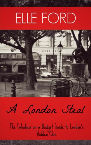 A London Steal - The Fabulous-On-A-Budget Guide to London's Hidden Chic