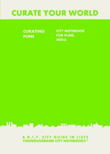 Curating Pune: City Notebook For Pune, India: A D.I.Y. City Guide In Lists