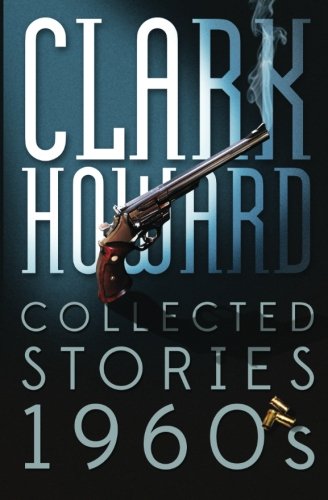 Clark Howard Collected Stories - 1960s
