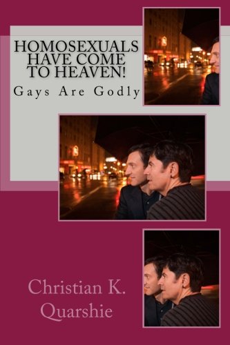 Homosexuals Have Come To Heaven!: Gays Are Godly