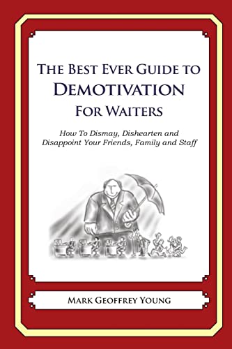 The Best Ever Guide to Demotivation for Waiters: How to Dismay, Dishearten and Disappoint Your Friends, Family and Staff