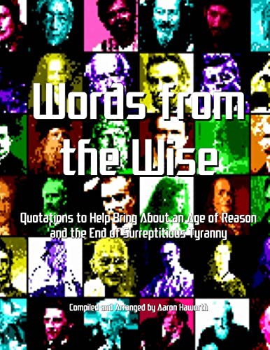 Words from the Wise: Quotations to Help Bring About an Age of Reason and the End of Surreptitious Tyranny