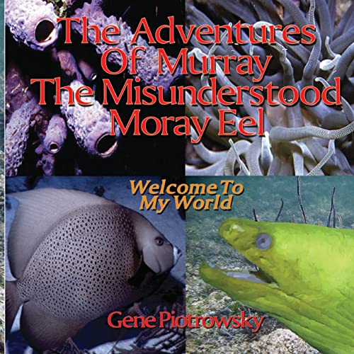The Adventures Of Murray The Misunderstood Moray Eel: Welcome To My World