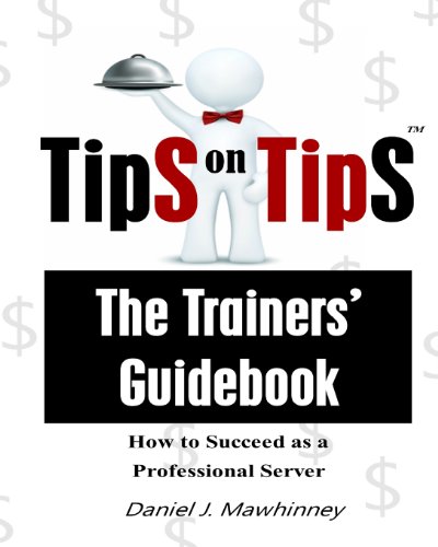 Tips On Tips - The Trainers Guidebook: How To Succeed As A Professional Server