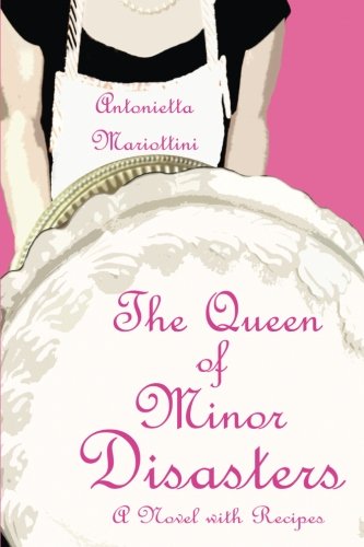 The Queen of Minor Disasters: A Novel with Recipes: Volume 1 (The Queen Series)