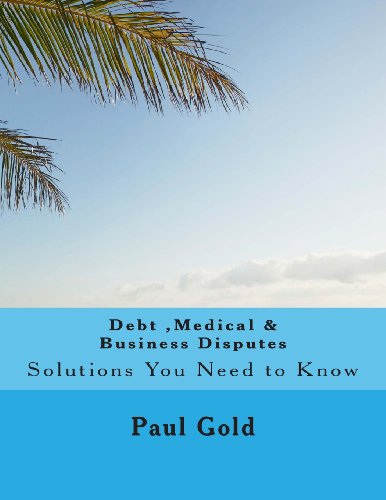 Debt , Medical & Business Disputes: Self-Help Solutions You Need to Know