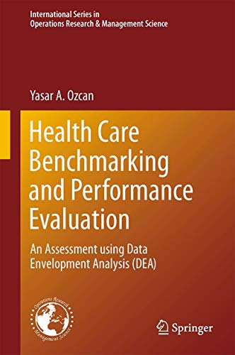 Health Care Benchmarking and Performance Evaluation: An Assessment using Data Envelopment Analysis (DEA) (Volume 210)