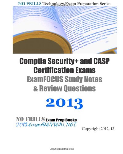 CompTIA Security+ and CASP Certification Exams ExamFOCUS Study Notes & Review Questions 2013