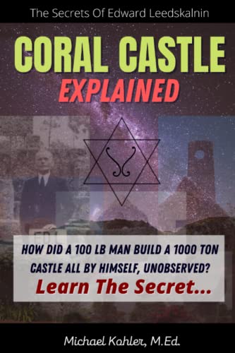 Coral Castle Explained: The Secrets Of Edward Leedskalnin Revealed