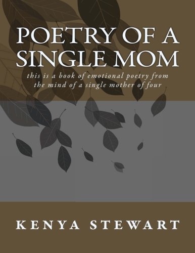 poetry of a single mom: this is a book of emotional poetry from the mind of a single mother of four