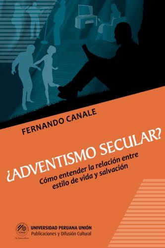 Adventismo Secular?: ¿Cómo entender la relación entre estilo de vida y salvación