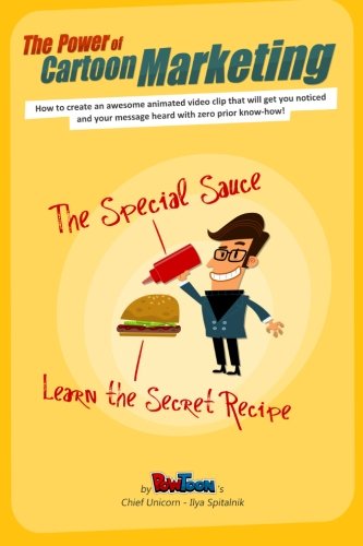 The Power of Cartoon Marketing: How to create an awesome animated video clip that will get you noticed and your message heard with zero prior know-how!