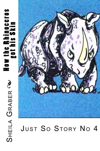 How the Rhinoceros got his Skin: Just So Story No 4