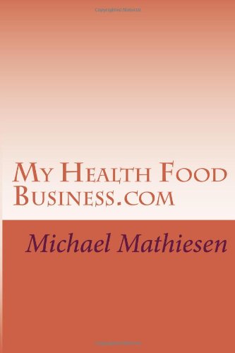 My Health Food Business.com: Making Money in the Health Food Business