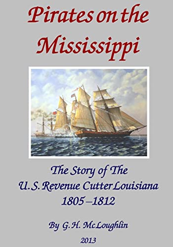 Pirates on the Mississippi: The Story of the U.s. Revenue Cutter Louisiana 1805 - 1812