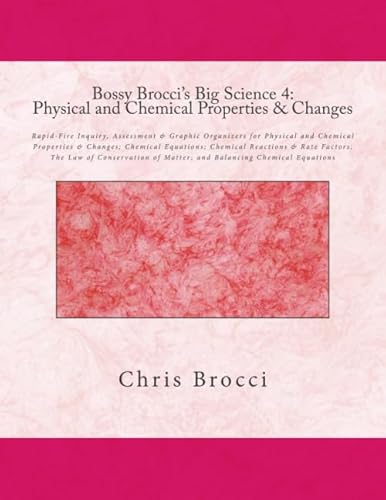 Bossy Brocci's Big Science 4: Physical and Chemical Properties & Changes: Graphic Organizers, Assessment & Inquiry for Physical and Chemical ... of Matter; and Balancing Chemical Equations