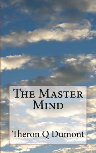 The Master Mind: Or The Key To Mental Power Development & Efficiency