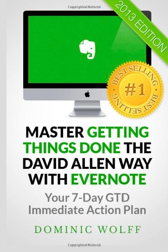 Master Getting Things Done the David Allen Way with Evernote: Your 7-Day GTD Immediate Action Plan