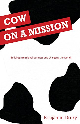 Cow on a Mission: Building a Missional Business and Changing the World!