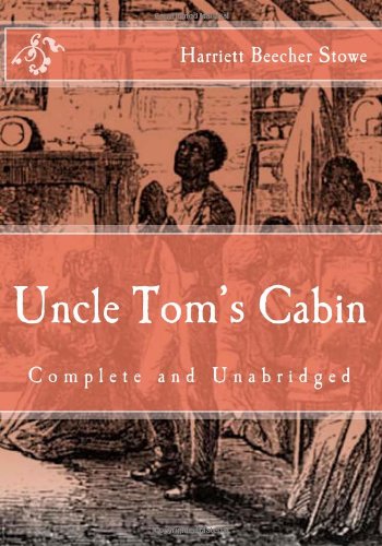 Uncle Tom's Cabin: (Complete and Unabridged)