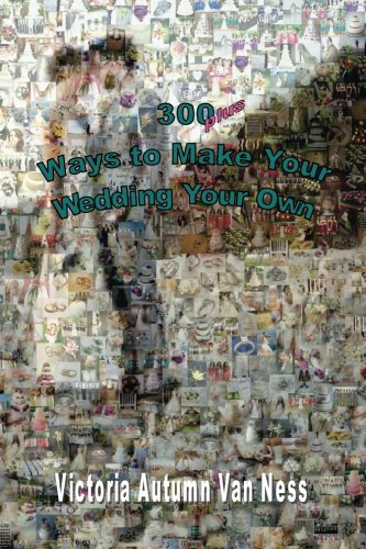 300 plus Ways to Make Your Wedding Your Own