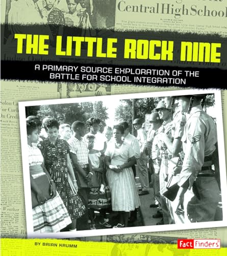The Little Rock Nine: A Primary Source Exploration of the Battle for School Integration (Fact Finders: We Shall Overcome)
