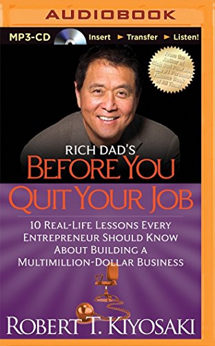 Rich Dad's Before You Quit Your Job: 10 Real-Life Lessons Every Entrepreneur Should Know About Building a Multimillion-Dollar Business