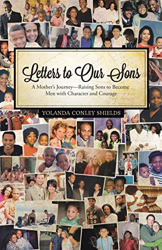 Letters to Our Sons: A Mother's Journey-Raising Sons to Become Men with Character and Courage