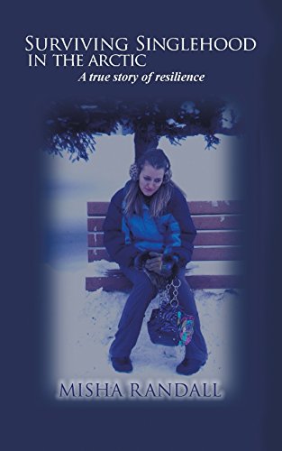 Surviving Singlehood in the Arctic a Tru: A True Story of Resilience