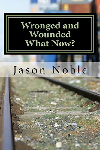 Wronged and Wounded: What Now? Choosing Forgiveness in a World of Other Options