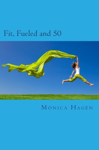 Fit, Fueled and 50: Training Mind, Body & Spirit for the Second Half of Life