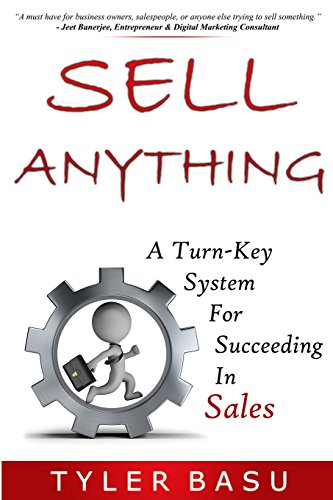 Sell Anything: A Turn-Key System For Succeeding In Sales